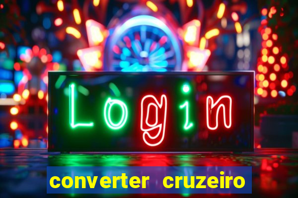 converter cruzeiro para real